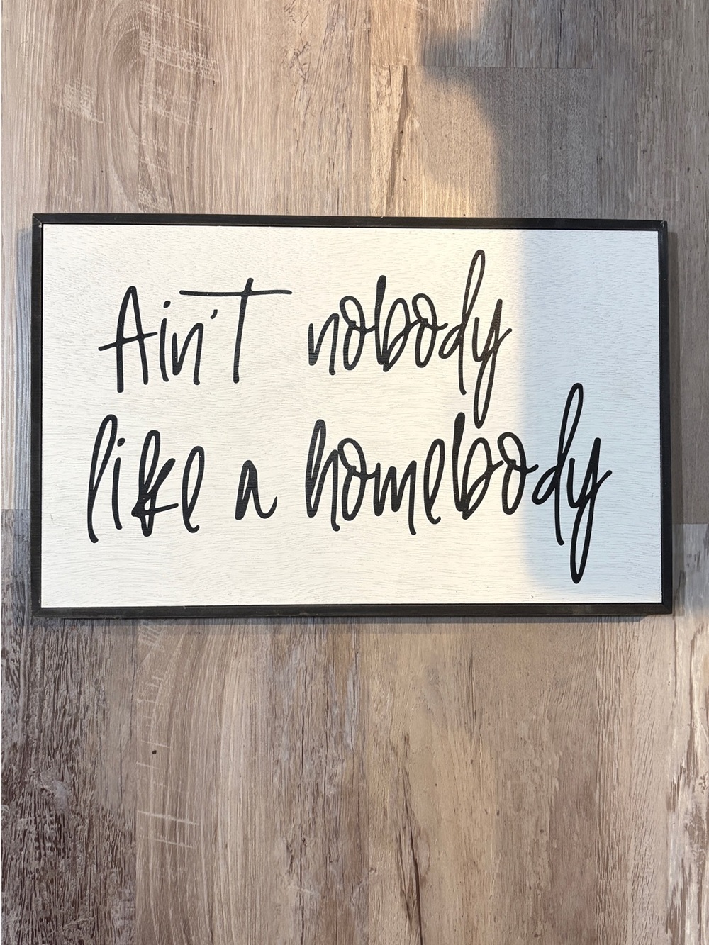 “Ain't Nobody Like A Homebody” Farmhouse Black & White Wall Sign.